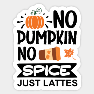 No pumpkin, no spice, just lattes Sticker